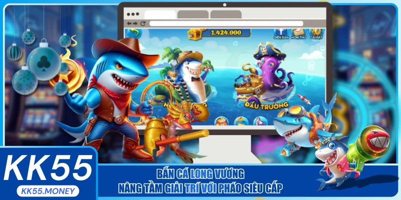 Bắn cá long vương nâng tầm giá trị