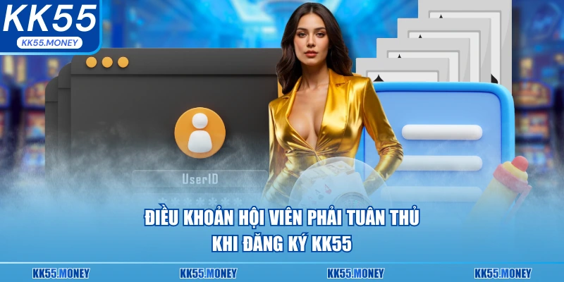 Điều khoản hội viên phải tuân thủ khi đăng ký KK55