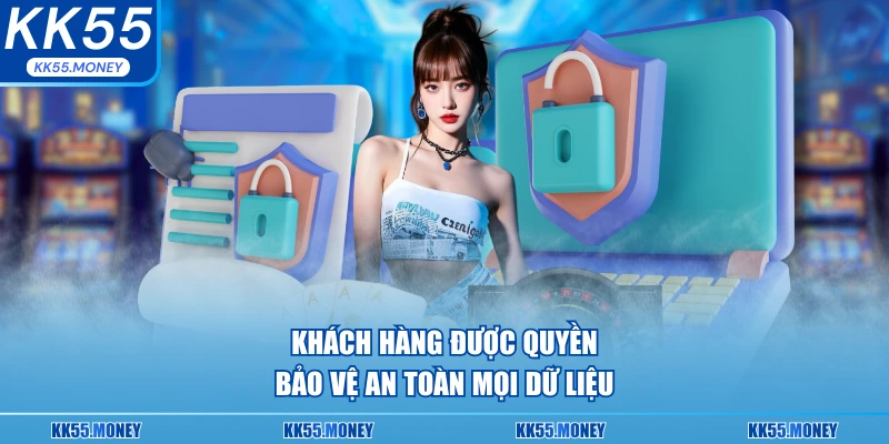 Được bảo vệ an toàn mọi dữ liệu 