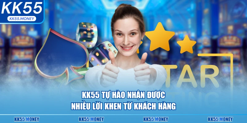 KK55 tự hào nhận được nhiều lời khen