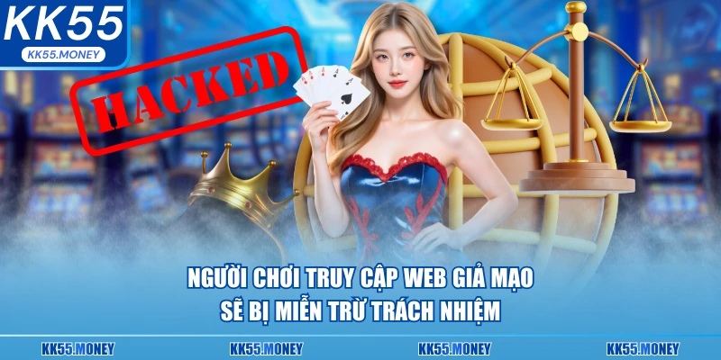 Truy cập wed giả mạo sẽ bị miễn trừ trách nhiệm 