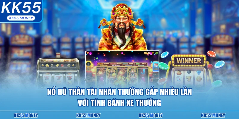 Nổ hũ thần tài nhận thưởng gắp nhiều lần 