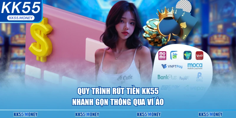 Quy trình rút tiền KK55 nhanh gọn 