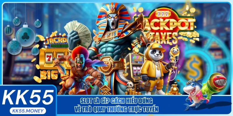 Slot là gì và cách hiểu về trò quay thưởng