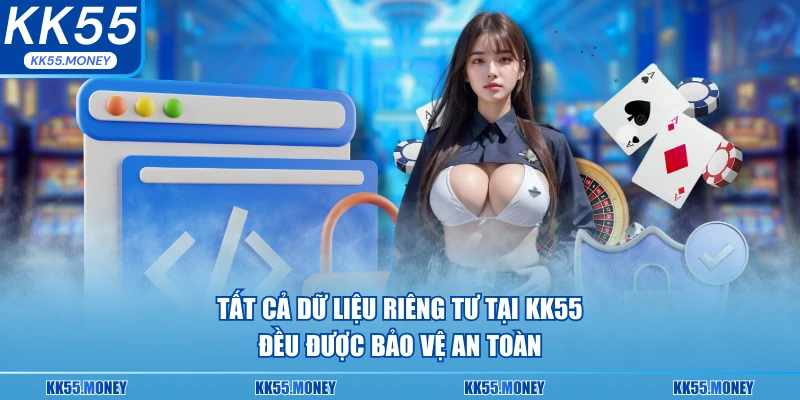 Tất cả dữ liệu đều được bảo mật tại KK55
