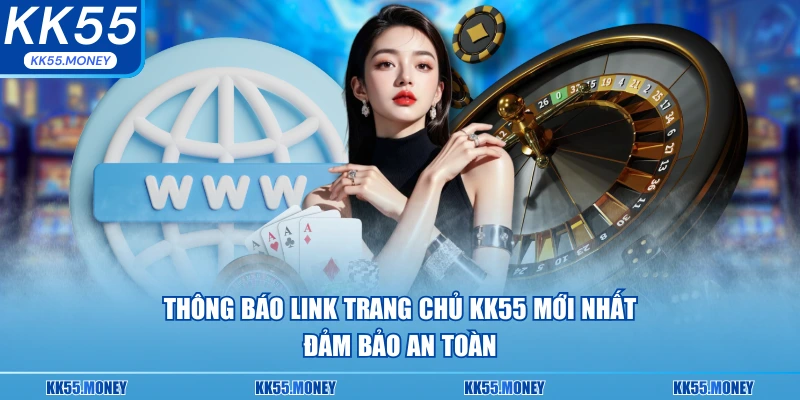 Thông báo link trang chủ KK55 mới nhất 