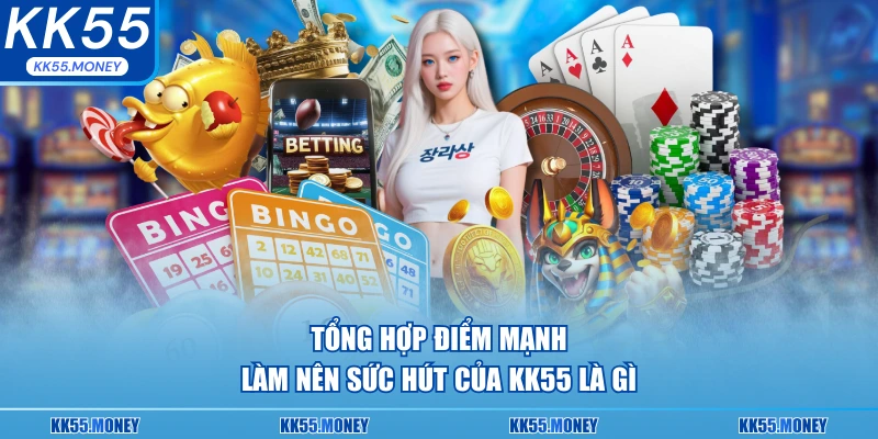 Tổng hợp điểm mạnh làm nên sức hút 