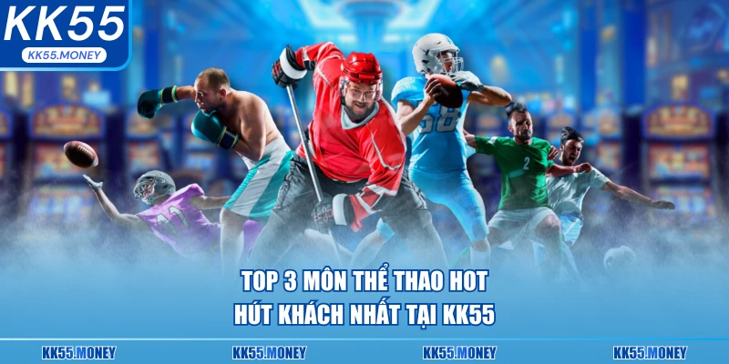 KK55 top môn thể thao được ưa chuộn nhất 