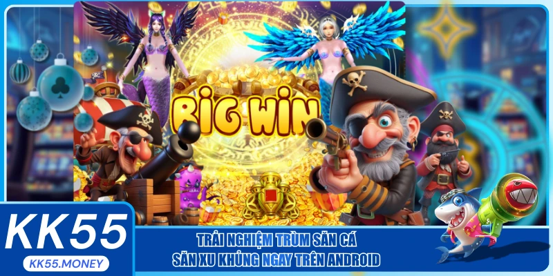 Trải nghiệm trùm săn cá săn xu khủng