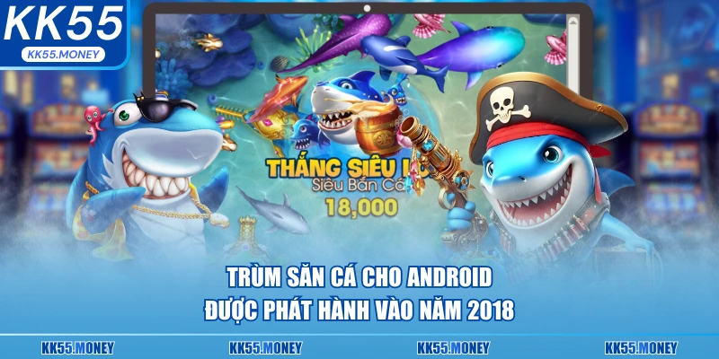 Trùm săn cá phát hành mới nhất 